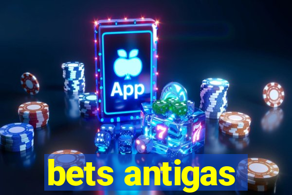 bets antigas